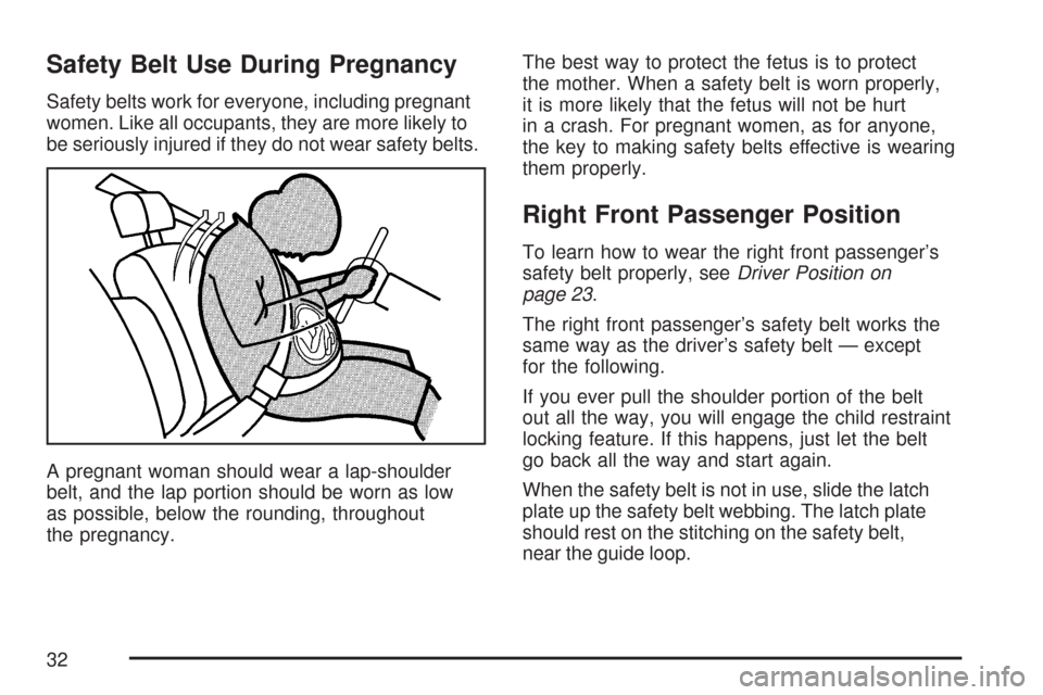 CHEVROLET EXPRESS PASSANGER 2007 1.G Owners Manual Safety Belt Use During Pregnancy
Safety belts work for everyone, including pregnant
women. Like all occupants, they are more likely to
be seriously injured if they do not wear safety belts.
A pregnant