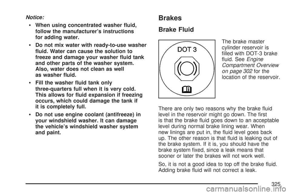 CHEVROLET EXPRESS PASSANGER 2007 1.G Owners Manual Notice:
When using concentrated washer �uid,
follow the manufacturer’s instructions
for adding water.
Do not mix water with ready-to-use washer
�uid. Water can cause the solution to
freeze and damag