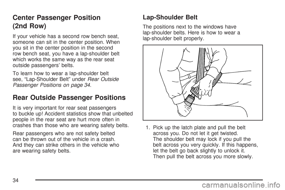 CHEVROLET EXPRESS PASSANGER 2007 1.G Owners Guide Center Passenger Position
(2nd Row)
If your vehicle has a second row bench seat,
someone can sit in the center position. When
you sit in the center position in the second
row bench seat, you have a la