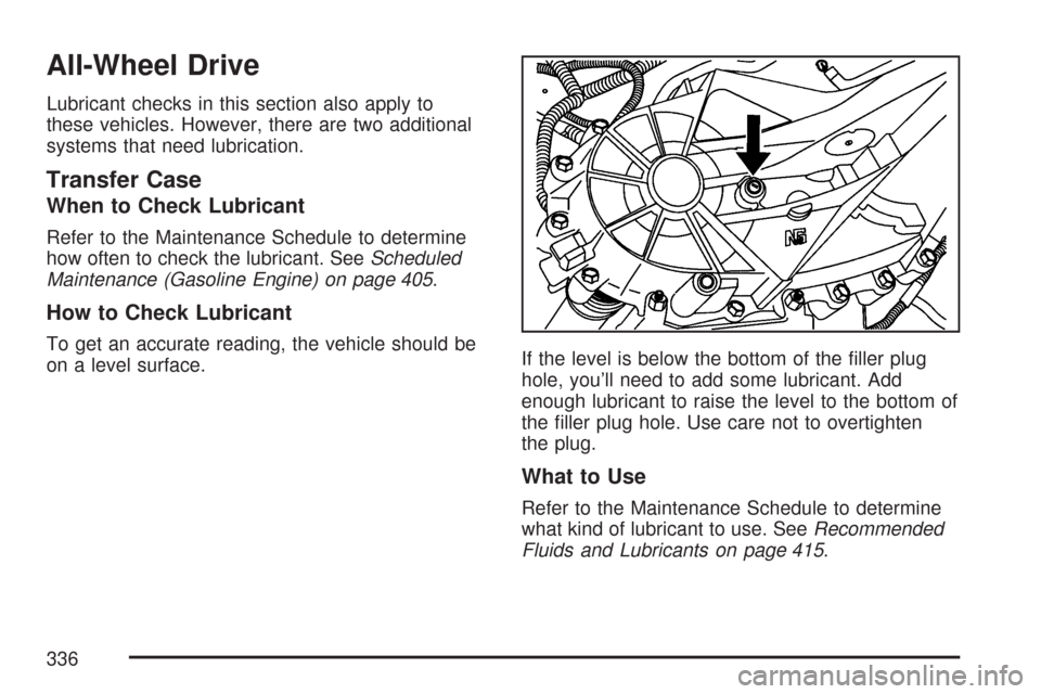 CHEVROLET EXPRESS PASSANGER 2007 1.G Owners Manual All-Wheel Drive
Lubricant checks in this section also apply to
these vehicles. However, there are two additional
systems that need lubrication.
Transfer Case
When to Check Lubricant
Refer to the Maint CHEVROLET EXPRESS PASSANGER 2007 1.G Owners Manual All-Wheel Drive
Lubricant checks in this section also apply to
these vehicles. However, there are two additional
systems that need lubrication.
Transfer Case
When to Check Lubricant
Refer to the Maint