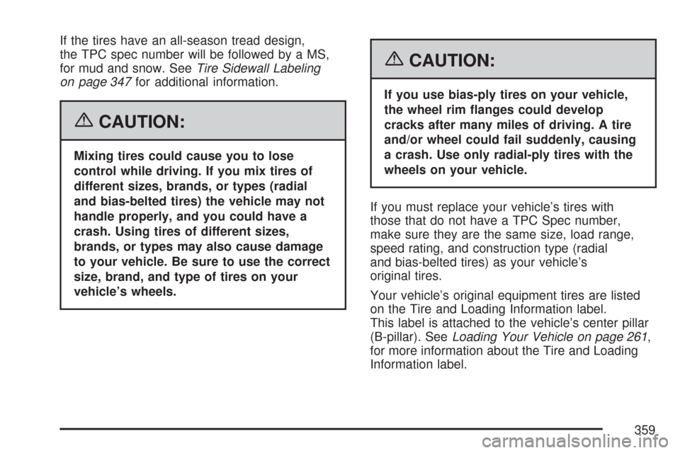 CHEVROLET EXPRESS PASSANGER 2007 1.G Owners Manual If the tires have an all-season tread design,
the TPC spec number will be followed by a MS,
for mud and snow. SeeTire Sidewall Labeling
on page 347for additional information.
{CAUTION:
Mixing tires co