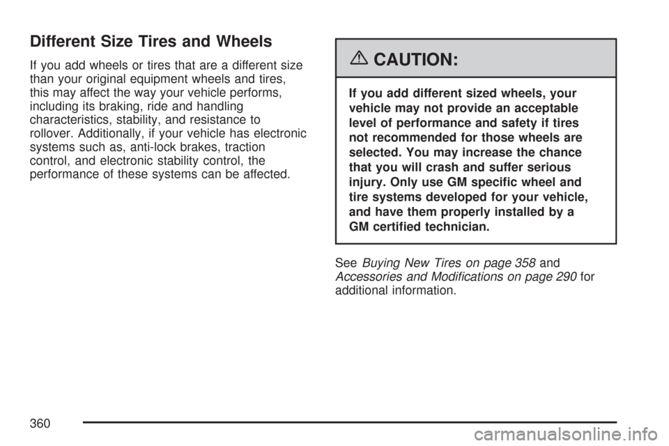 CHEVROLET EXPRESS PASSANGER 2007 1.G Owners Manual Different Size Tires and Wheels
If you add wheels or tires that are a different size
than your original equipment wheels and tires,
this may affect the way your vehicle performs,
including its braking