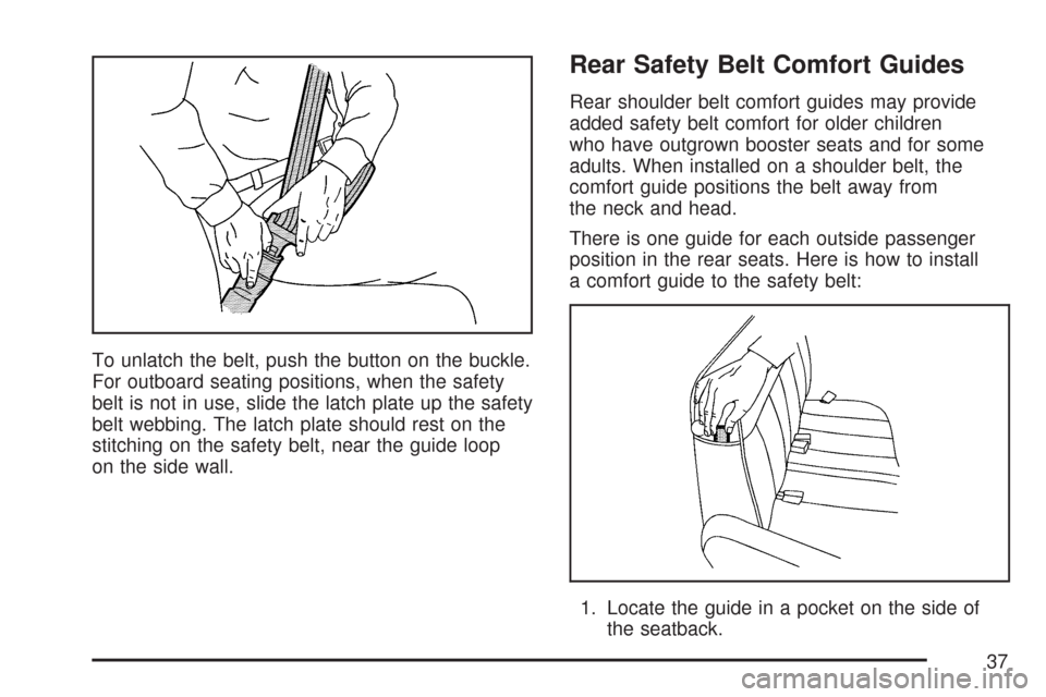 CHEVROLET EXPRESS PASSANGER 2007 1.G Owners Guide To unlatch the belt, push the button on the buckle.
For outboard seating positions, when the safety
belt is not in use, slide the latch plate up the safety
belt webbing. The latch plate should rest on