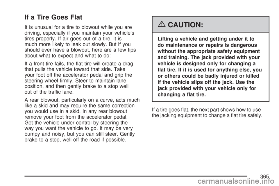 CHEVROLET EXPRESS PASSANGER 2007 1.G Owners Manual If a Tire Goes Flat
It is unusual for a tire to blowout while you are
driving, especially if you maintain your vehicle’s
tires properly. If air goes out of a tire, it is
much more likely to leak out