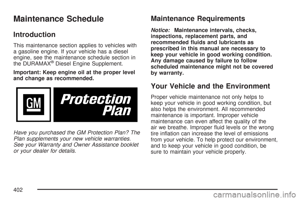 CHEVROLET EXPRESS PASSANGER 2007 1.G Owners Manual Maintenance Schedule
Introduction
This maintenance section applies to vehicles with
a gasoline engine. If your vehicle has a diesel
engine, see the maintenance schedule section in
the DURAMAX
®Diesel CHEVROLET EXPRESS PASSANGER 2007 1.G Owners Manual Maintenance Schedule
Introduction
This maintenance section applies to vehicles with
a gasoline engine. If your vehicle has a diesel
engine, see the maintenance schedule section in
the DURAMAX
®Diesel