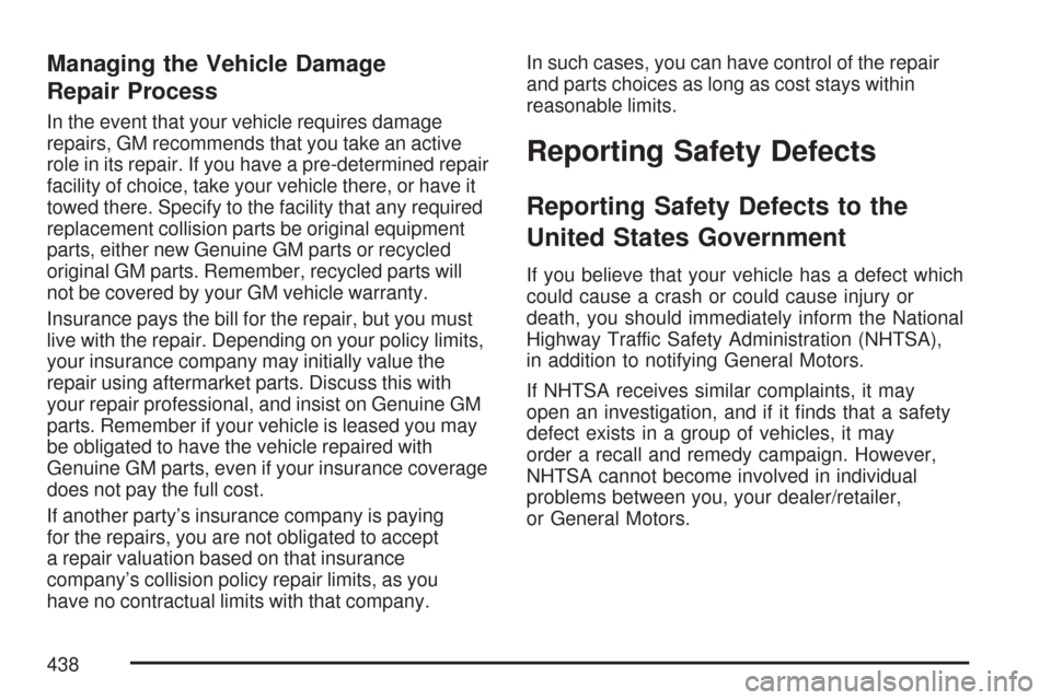CHEVROLET EXPRESS PASSANGER 2007 1.G Owners Manual Managing the Vehicle Damage
Repair Process
In the event that your vehicle requires damage
repairs, GM recommends that you take an active
role in its repair. If you have a pre-determined repair
facilit CHEVROLET EXPRESS PASSANGER 2007 1.G Owners Manual Managing the Vehicle Damage
Repair Process
In the event that your vehicle requires damage
repairs, GM recommends that you take an active
role in its repair. If you have a pre-determined repair
facilit