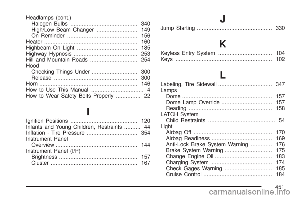 CHEVROLET EXPRESS PASSANGER 2007 1.G Owners Manual Headlamps (cont.)
Halogen Bulbs......................................... 340
High/Low Beam Changer......................... 149
On Reminder........................................... 156
Heater.......