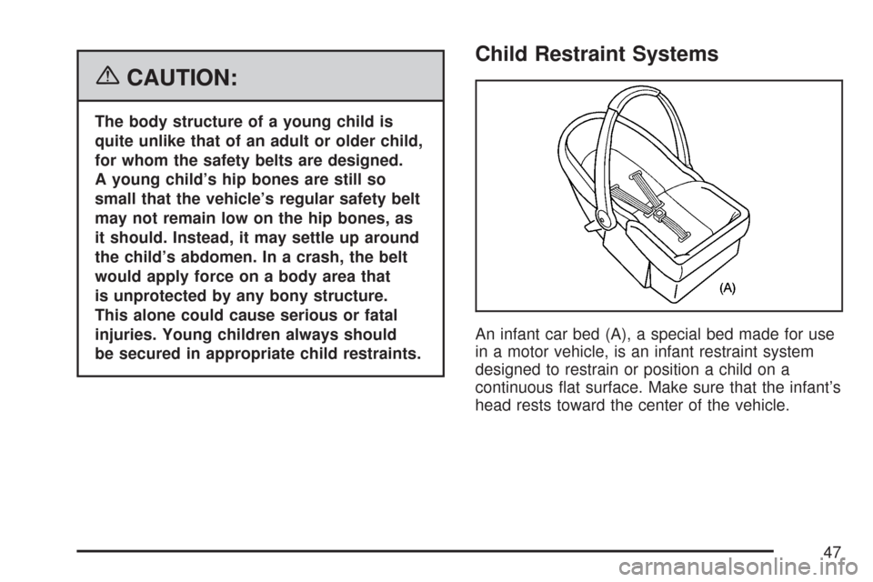 CHEVROLET EXPRESS PASSANGER 2007 1.G Service Manual {CAUTION:
The body structure of a young child is
quite unlike that of an adult or older child,
for whom the safety belts are designed.
A young child’s hip bones are still so
small that the vehicle