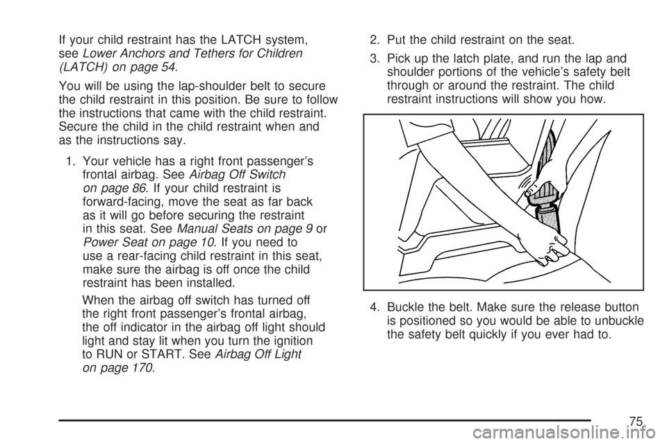 CHEVROLET EXPRESS PASSANGER 2007 1.G Manual PDF If your child restraint has the LATCH system,
seeLower Anchors and Tethers for Children
(LATCH) on page 54.
You will be using the lap-shoulder belt to secure
the child restraint in this position. Be s