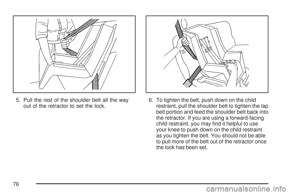 CHEVROLET EXPRESS PASSANGER 2007 1.G Manual PDF 5. Pull the rest of the shoulder belt all the way
out of the retractor to set the lock.6. To tighten the belt, push down on the child
restraint, pull the shoulder belt to tighten the lap
belt portion 