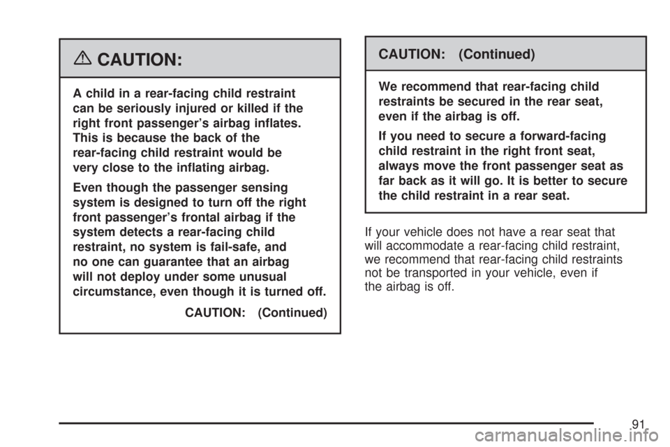 CHEVROLET EXPRESS PASSANGER 2007 1.G Owners Manual {CAUTION:
A child in a rear-facing child restraint
can be seriously injured or killed if the
right front passenger’s airbag in�ates.
This is because the back of the
rear-facing child restraint would