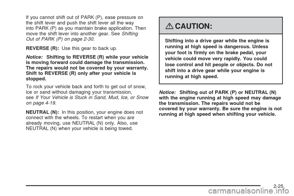 CHEVROLET EXPRESS PASSANGER 2008 1.G Owners Manual If you cannot shift out of PARK (P), ease pressure on
the shift lever and push the shift lever all the way
into PARK (P) as you maintain brake application. Then
move the shift lever into another gear.