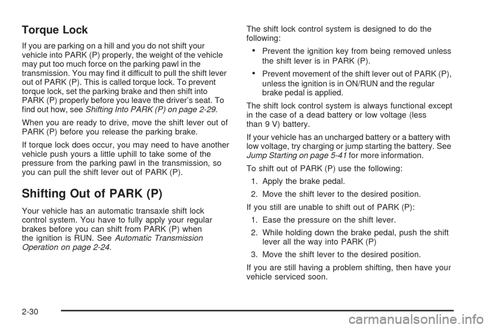 CHEVROLET EXPRESS PASSANGER 2008 1.G Owners Manual Torque Lock
If you are parking on a hill and you do not shift your
vehicle into PARK (P) properly, the weight of the vehicle
may put too much force on the parking pawl in the
transmission. You may ﬁ