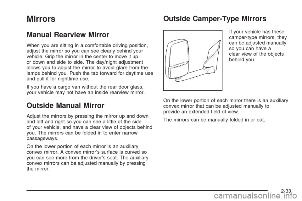 CHEVROLET EXPRESS PASSANGER 2008 1.G Owners Manual Mirrors
Manual Rearview Mirror
When you are sitting in a comfortable driving position,
adjust the mirror so you can see clearly behind your
vehicle. Grip the mirror in the center to move it up
or down