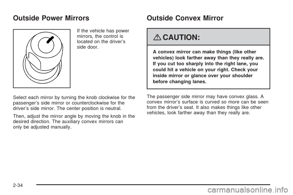 CHEVROLET EXPRESS PASSANGER 2008 1.G Owners Manual Outside Power Mirrors
If the vehicle has power
mirrors, the control is
located on the driver’s
side door.
Select each mirror by turning the knob clockwise for the
passenger’s side mirror or counte
