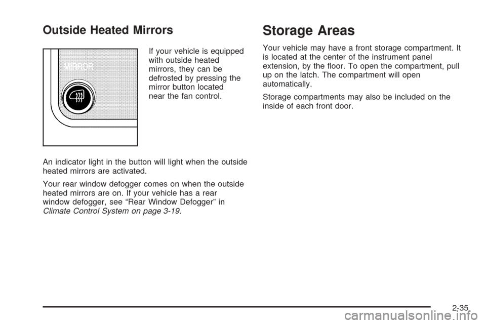 CHEVROLET EXPRESS PASSANGER 2008 1.G Owners Manual Outside Heated Mirrors
If your vehicle is equipped
with outside heated
mirrors, they can be
defrosted by pressing the
mirror button located
near the fan control.
An indicator light in the button will 