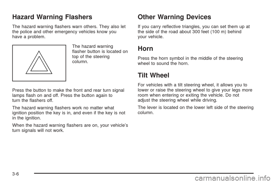 CHEVROLET EXPRESS PASSANGER 2008 1.G Owners Manual Hazard Warning Flashers
The hazard warning ﬂashers warn others. They also let
the police and other emergency vehicles know you
have a problem.
The hazard warning
ﬂasher button is located on
top of