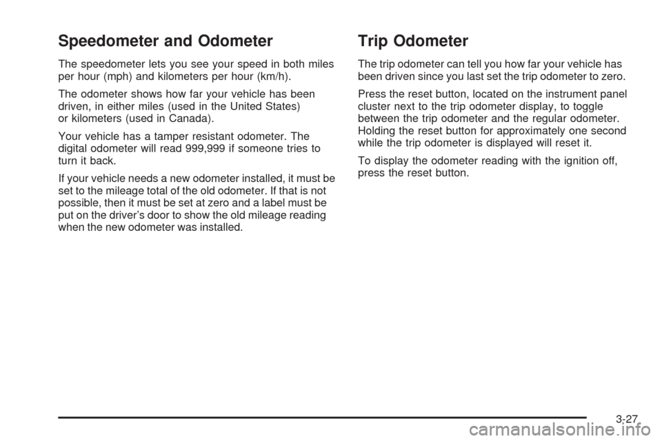 CHEVROLET EXPRESS PASSANGER 2008 1.G Owners Manual Speedometer and Odometer
The speedometer lets you see your speed in both miles
per hour (mph) and kilometers per hour (km/h).
The odometer shows how far your vehicle has been
driven, in either miles (