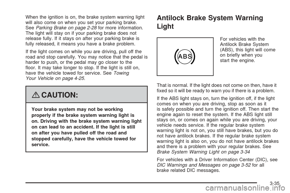 CHEVROLET EXPRESS PASSANGER 2008 1.G Owners Manual When the ignition is on, the brake system warning light
will also come on when you set your parking brake.
SeeParking Brake on page 2-28for more information.
The light will stay on if your parking bra CHEVROLET EXPRESS PASSANGER 2008 1.G Owners Manual When the ignition is on, the brake system warning light
will also come on when you set your parking brake.
SeeParking Brake on page 2-28for more information.
The light will stay on if your parking bra