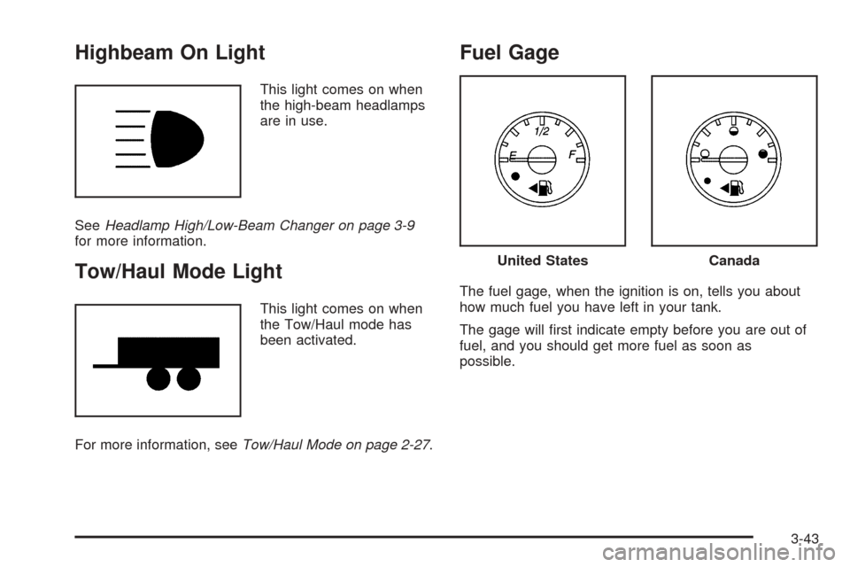 CHEVROLET EXPRESS PASSANGER 2008 1.G Owners Manual Highbeam On Light
This light comes on when
the high-beam headlamps
are in use.
SeeHeadlamp High/Low-Beam Changer on page 3-9
for more information.
Tow/Haul Mode Light
This light comes on when
the Tow/