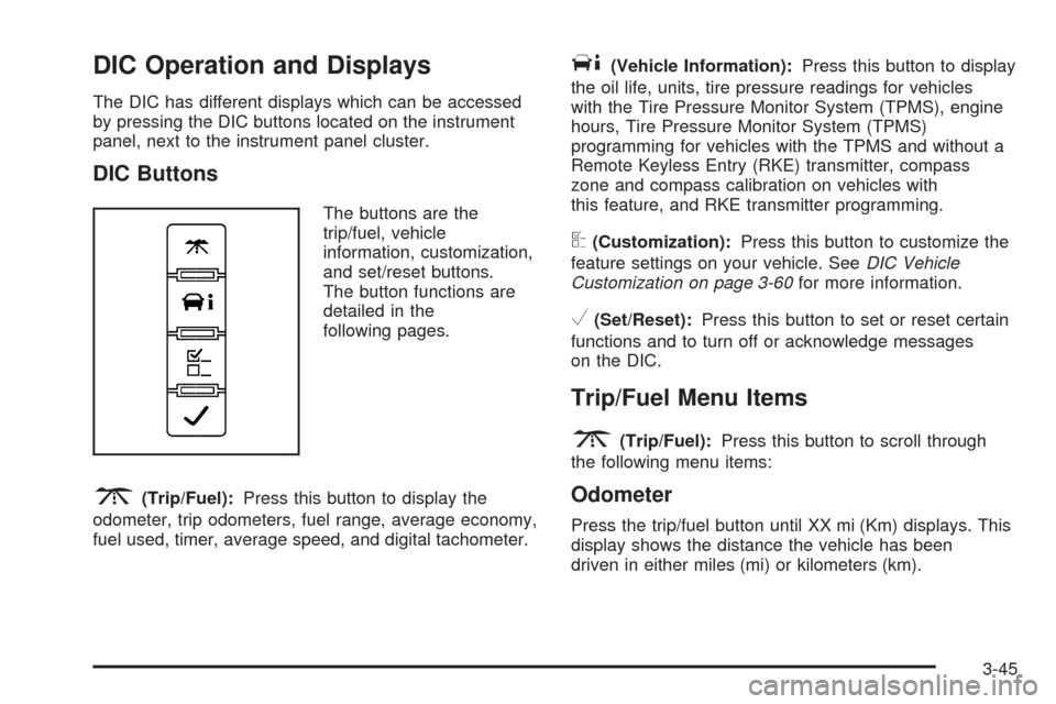 CHEVROLET EXPRESS PASSANGER 2008 1.G Owners Manual DIC Operation and Displays
The DIC has different displays which can be accessed
by pressing the DIC buttons located on the instrument
panel, next to the instrument panel cluster.
DIC Buttons
The butto