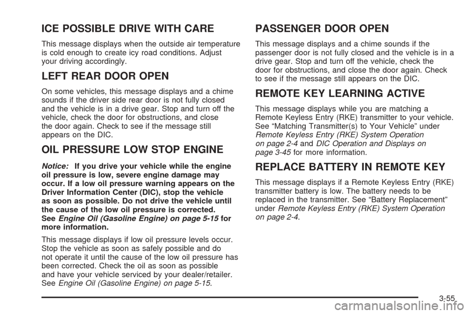 CHEVROLET EXPRESS PASSANGER 2008 1.G Owners Manual ICE POSSIBLE DRIVE WITH CARE
This message displays when the outside air temperature
is cold enough to create icy road conditions. Adjust
your driving accordingly.
LEFT REAR DOOR OPEN
On some vehicles,