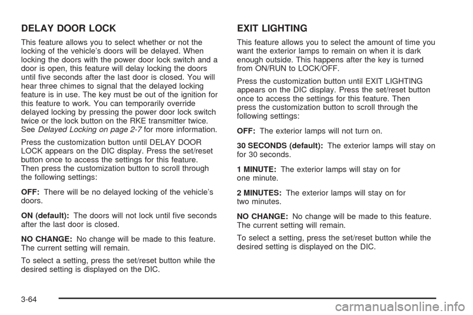 CHEVROLET EXPRESS PASSANGER 2008 1.G Owners Manual DELAY DOOR LOCK
This feature allows you to select whether or not the
locking of the vehicle’s doors will be delayed. When
locking the doors with the power door lock switch and a
door is open, this f