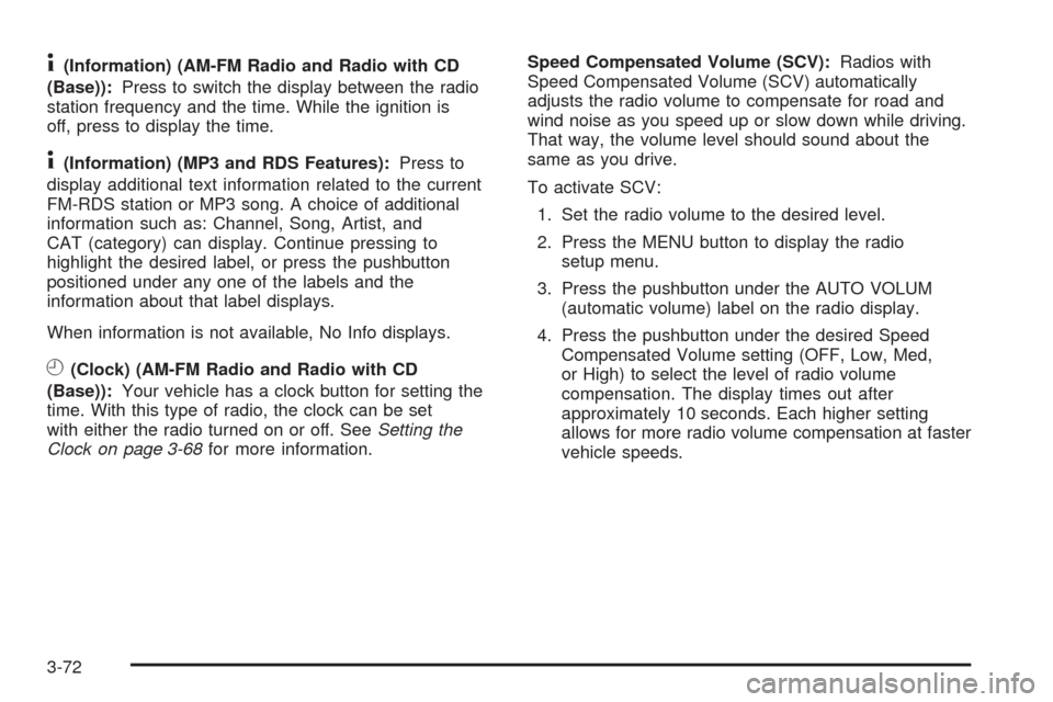 CHEVROLET EXPRESS PASSANGER 2008 1.G Owners Manual 4(Information) (AM-FM Radio and Radio with CD
(Base)):Press to switch the display between the radio
station frequency and the time. While the ignition is
off, press to display the time.
4(Information)