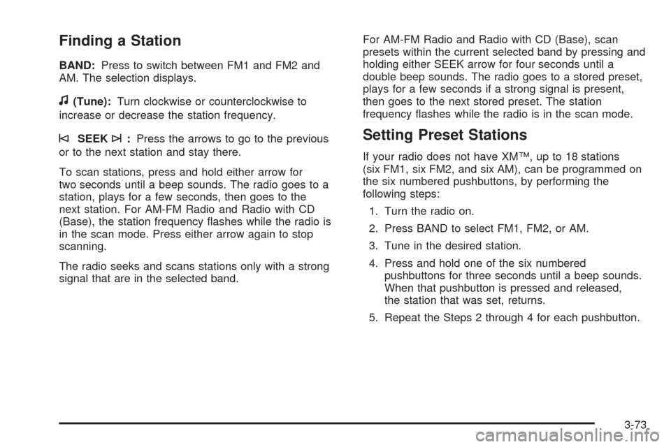 CHEVROLET EXPRESS PASSANGER 2008 1.G Owners Manual Finding a Station
BAND:Press to switch between FM1 and FM2 and
AM. The selection displays.
f(Tune):Turn clockwise or counterclockwise to
increase or decrease the station frequency.
©SEEK¨:Press the 