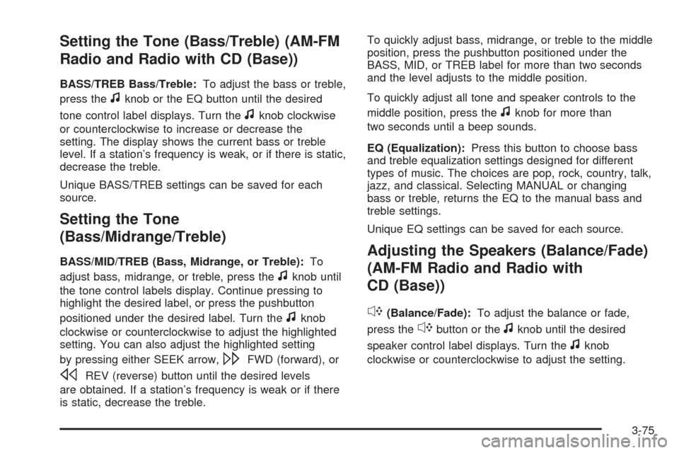 CHEVROLET EXPRESS PASSANGER 2008 1.G Owners Manual Setting the Tone (Bass/Treble) (AM-FM
Radio and Radio with CD (Base))
BASS/TREB Bass/Treble:To adjust the bass or treble,
press the
fknob or the EQ button until the desired
tone control label displays