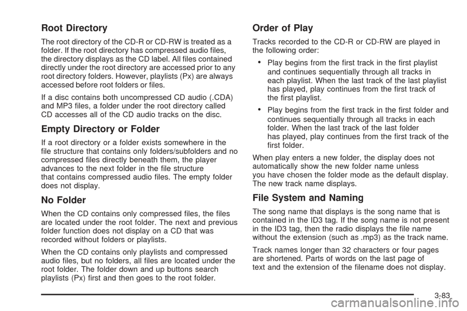 CHEVROLET EXPRESS PASSANGER 2008 1.G Owners Manual Root Directory
The root directory of the CD-R or CD-RW is treated as a
folder. If the root directory has compressed audio ﬁles,
the directory displays as the CD label. All ﬁles contained
directly 