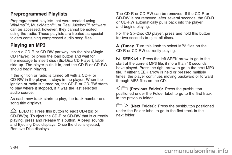 CHEVROLET EXPRESS PASSANGER 2008 1.G Owners Manual Preprogrammed Playlists
Preprogrammed playlists that were created using
WinAmp™, MusicMatch™, or Real Jukebox™ software
can be accessed, however, they cannot be edited
using the radio. These pla
