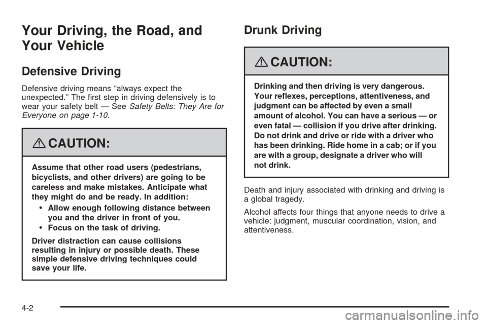 CHEVROLET EXPRESS PASSANGER 2008 1.G Owners Manual Your Driving, the Road, and
Your Vehicle
Defensive Driving
Defensive driving means “always expect the
unexpected.” The ﬁrst step in driving defensively is to
wear your safety belt — SeeSafety 