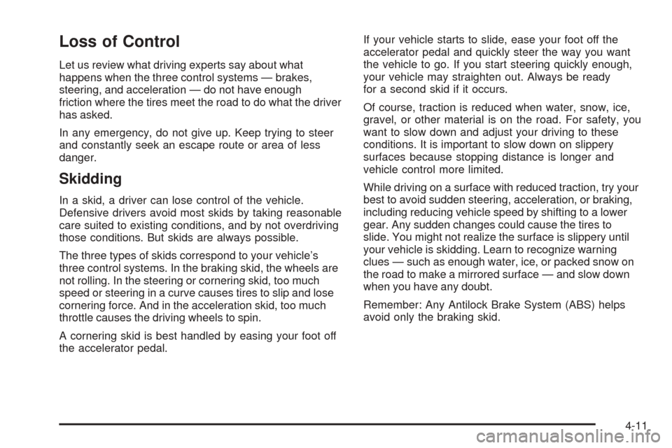 CHEVROLET EXPRESS PASSANGER 2008 1.G Owners Manual Loss of Control
Let us review what driving experts say about what
happens when the three control systems — brakes,
steering, and acceleration — do not have enough
friction where the tires meet the