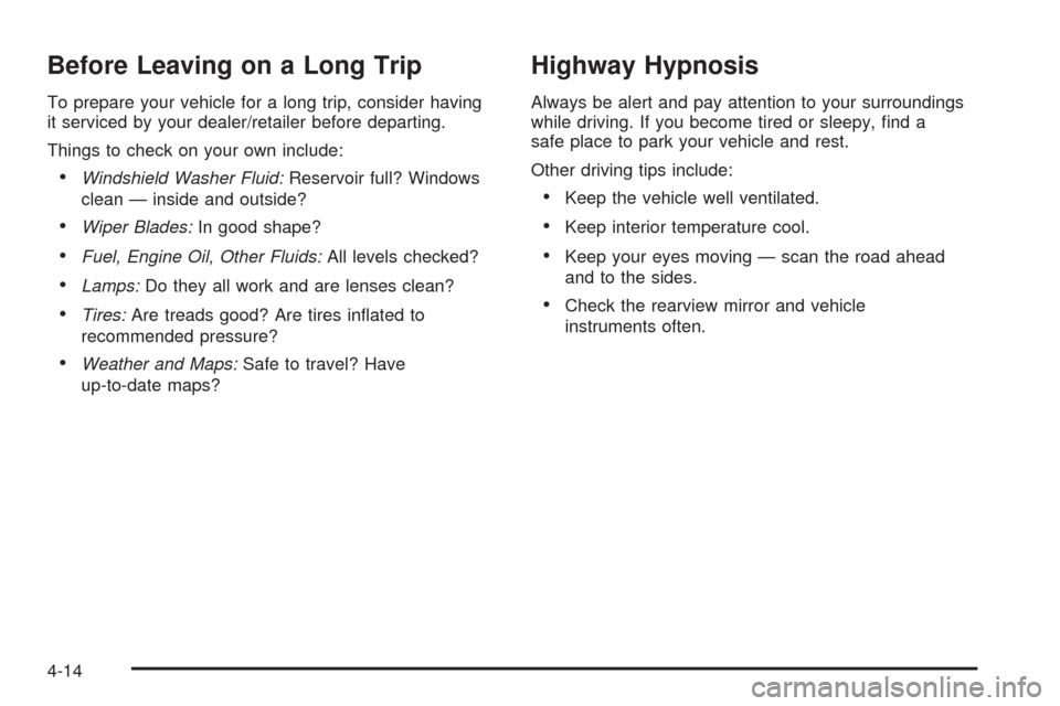 CHEVROLET EXPRESS PASSANGER 2008 1.G Owners Manual Before Leaving on a Long Trip
To prepare your vehicle for a long trip, consider having
it serviced by your dealer/retailer before departing.
Things to check on your own include:
•Windshield Washer F
