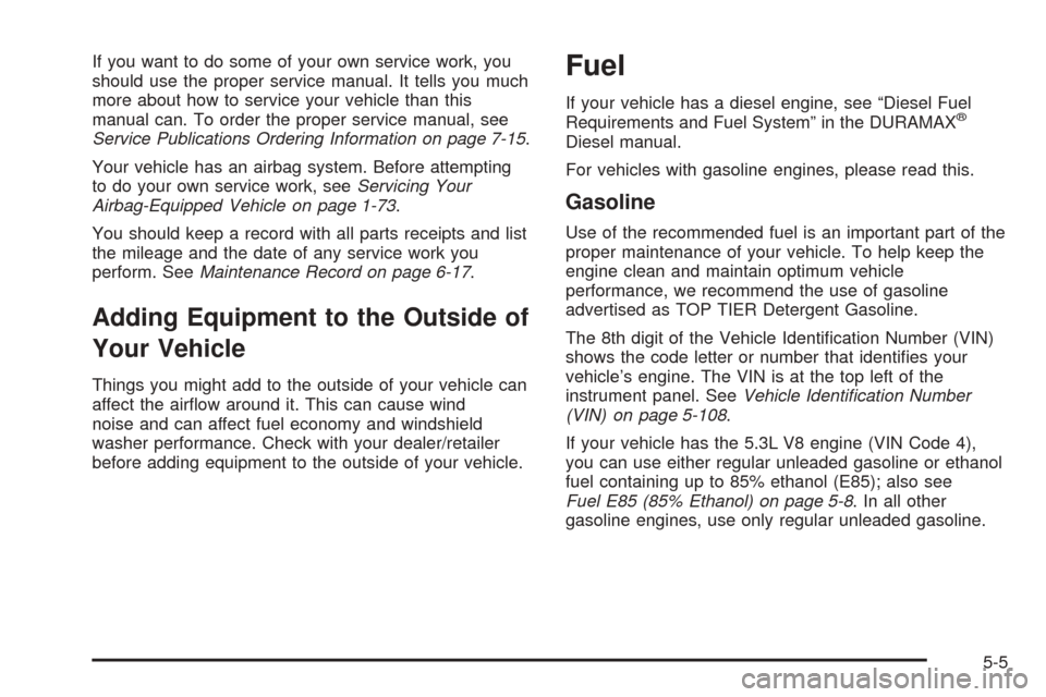 CHEVROLET EXPRESS PASSANGER 2008 1.G Owners Manual If you want to do some of your own service work, you
should use the proper service manual. It tells you much
more about how to service your vehicle than this
manual can. To order the proper service ma