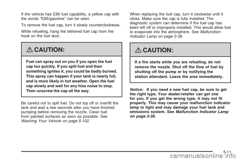 CHEVROLET EXPRESS PASSANGER 2008 1.G Owners Manual If the vehicle has E85 fuel capability, a yellow cap with
the words “E85/gasoline” can be seen.
To remove the fuel cap, turn it slowly counterclockwise.
While refueling, hang the tethered fuel cap