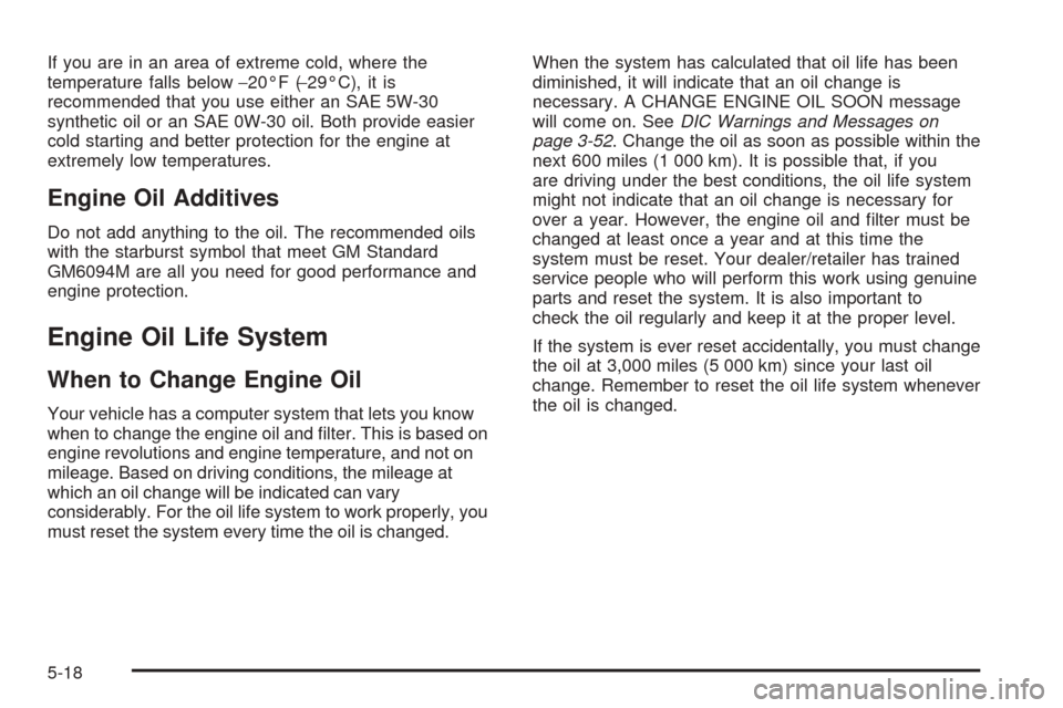 CHEVROLET EXPRESS PASSANGER 2008 1.G Owners Manual If you are in an area of extreme cold, where the
temperature falls below−20°F (−29°C), it is
recommended that you use either an SAE 5W-30
synthetic oil or an SAE 0W-30 oil. Both provide easier
c CHEVROLET EXPRESS PASSANGER 2008 1.G Owners Manual If you are in an area of extreme cold, where the
temperature falls below−20°F (−29°C), it is
recommended that you use either an SAE 5W-30
synthetic oil or an SAE 0W-30 oil. Both provide easier
c