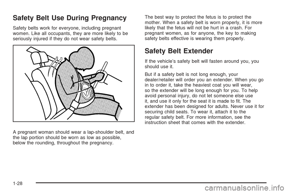 CHEVROLET EXPRESS PASSANGER 2008 1.G Owners Manual Safety Belt Use During Pregnancy
Safety belts work for everyone, including pregnant
women. Like all occupants, they are more likely to be
seriously injured if they do not wear safety belts.
A pregnant