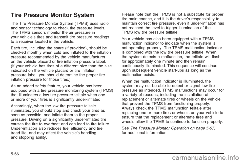 CHEVROLET EXPRESS PASSANGER 2008 1.G Owners Manual Tire Pressure Monitor System
The Tire Pressure Monitor System (TPMS) uses radio
and sensor technology to check tire pressure levels.
The TPMS sensors monitor the air pressure in
your vehicle’s tires
