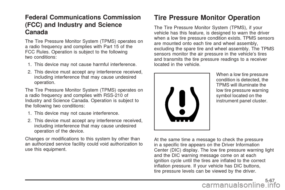 CHEVROLET EXPRESS PASSANGER 2008 1.G Owners Manual Federal Communications Commission
(FCC) and Industry and Science
Canada
The Tire Pressure Monitor System (TPMS) operates on
a radio frequency and complies with Part 15 of the
FCC Rules. Operation is s