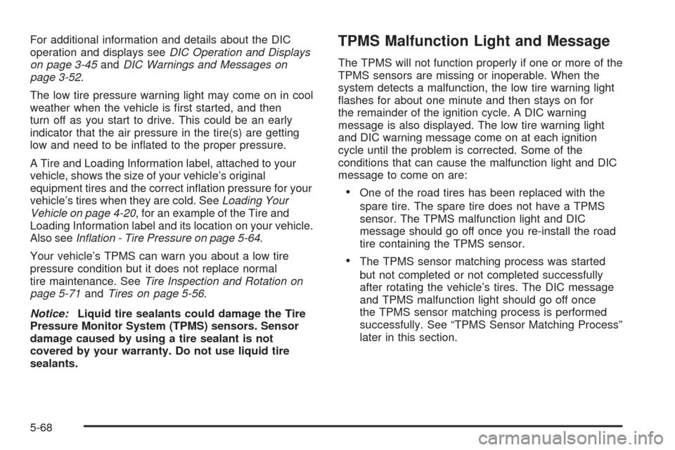 CHEVROLET EXPRESS PASSANGER 2008 1.G Owners Manual For additional information and details about the DIC
operation and displays seeDIC Operation and Displays
on page 3-45andDIC Warnings and Messages on
page 3-52.
The low tire pressure warning light may