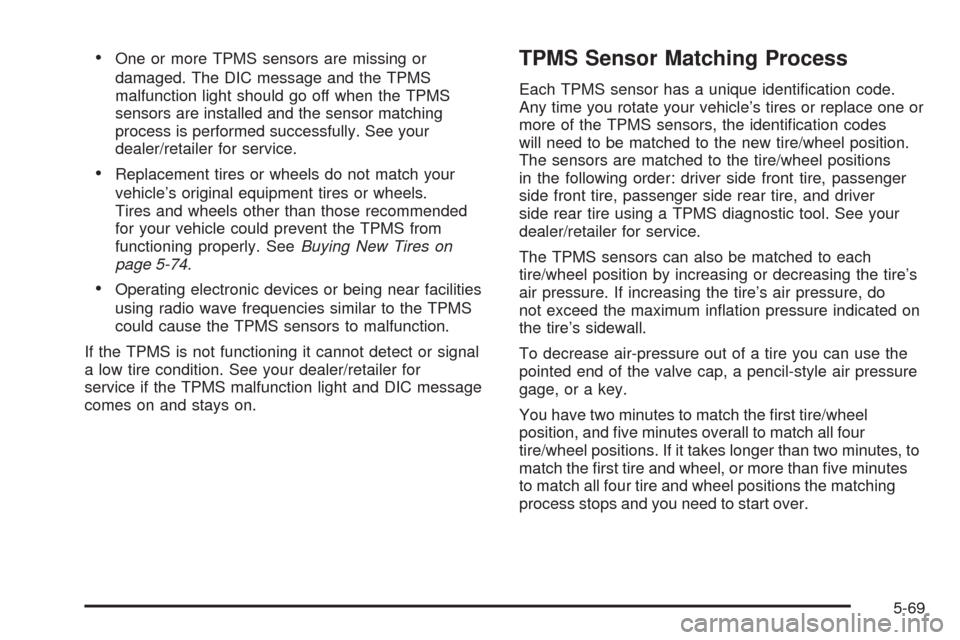 CHEVROLET EXPRESS PASSANGER 2008 1.G Owners Manual •One or more TPMS sensors are missing or
damaged. The DIC message and the TPMS
malfunction light should go off when the TPMS
sensors are installed and the sensor matching
process is performed succes