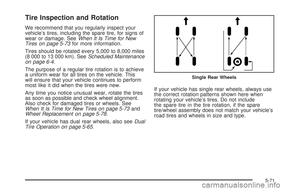 CHEVROLET EXPRESS PASSANGER 2008 1.G Owners Manual Tire Inspection and Rotation
We recommend that you regularly inspect your
vehicle’s tires, including the spare tire, for signs of
wear or damage. SeeWhen It Is Time for New
Tires on page 5-73for mor