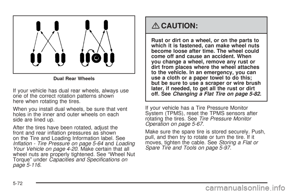 CHEVROLET EXPRESS PASSANGER 2008 1.G Owners Manual If your vehicle has dual rear wheels, always use
one of the correct rotation patterns shown
here when rotating the tires.
When you install dual wheels, be sure that vent
holes in the inner and outer w