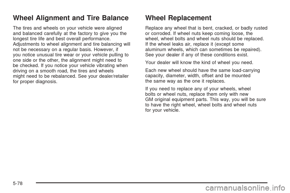 CHEVROLET EXPRESS PASSANGER 2008 1.G Owners Manual Wheel Alignment and Tire Balance
The tires and wheels on your vehicle were aligned
and balanced carefully at the factory to give you the
longest tire life and best overall performance.
Adjustments to 