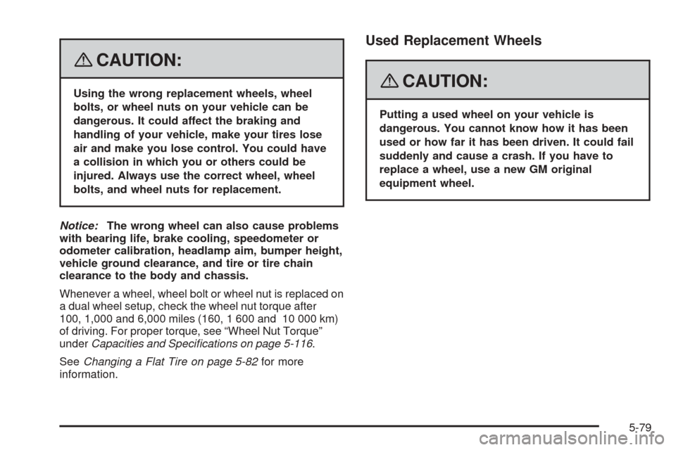 CHEVROLET EXPRESS PASSANGER 2008 1.G Owners Manual {CAUTION:
Using the wrong replacement wheels, wheel
bolts, or wheel nuts on your vehicle can be
dangerous. It could affect the braking and
handling of your vehicle, make your tires lose
air and make y