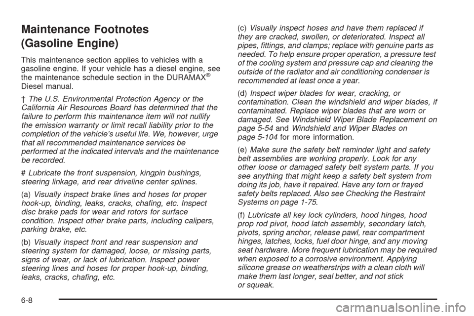 CHEVROLET EXPRESS PASSANGER 2008 1.G Owners Manual Maintenance Footnotes
(Gasoline Engine)
This maintenance section applies to vehicles with a
gasoline engine. If your vehicle has a diesel engine, see
the maintenance schedule section in the DURAMAX
® CHEVROLET EXPRESS PASSANGER 2008 1.G Owners Manual Maintenance Footnotes
(Gasoline Engine)
This maintenance section applies to vehicles with a
gasoline engine. If your vehicle has a diesel engine, see
the maintenance schedule section in the DURAMAX
®