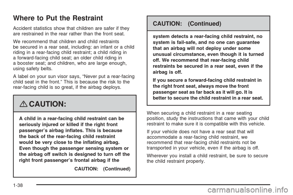 CHEVROLET EXPRESS PASSANGER 2008 1.G Service Manual Where to Put the Restraint
Accident statistics show that children are safer if they
are restrained in the rear rather than the front seat.
We recommend that children and child restraints
be secured in