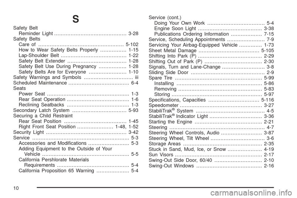 CHEVROLET EXPRESS PASSANGER 2008 1.G Repair Manual S
Safety Belt
Reminder Light............................................3-28
Safety Belts
Care of....................................................5-102
How to Wear Safety Belts Properly............